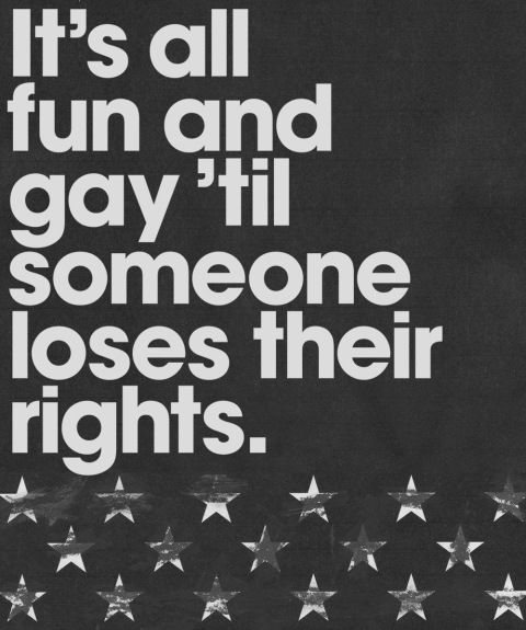 Its All Fun And Gay 'til Someone Loses Their Rights